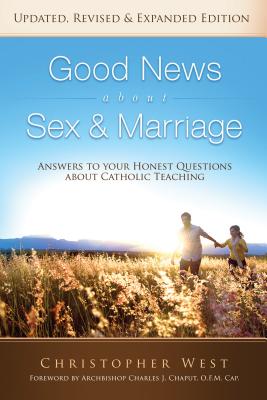 Good News about Sex and Marriage: Answers to Your Honest Questions about Catholic Teaching By Christopher West Cover Image