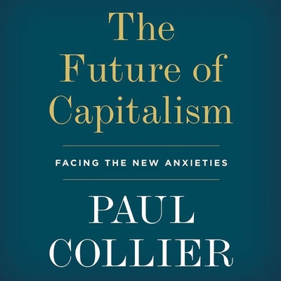 The Future of Capitalism Lib/E: Facing the New Anxieties