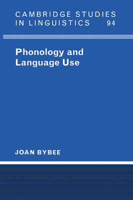 Phonology and Language Use (Cambridge Studies in Linguistics #94