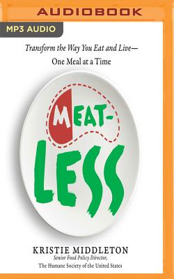 Meatless: Transform the Way You Eat and Live--One Meal at a Time