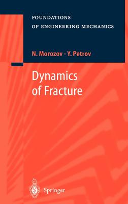 Dynamics of Fracture (Foundations of Engineering Mechanics) By N. Morozov, V. Stenkin (Translator), P. Morozova (Translator) Cover Image