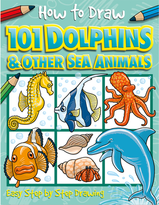 How to Draw 101 Dolphins By Dan Green, Imagine That Cover Image