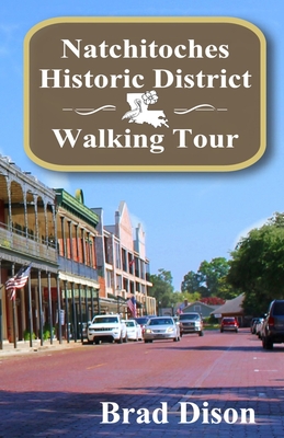 Natchitoches Historic District Walking Tour By Brad Dison Cover Image