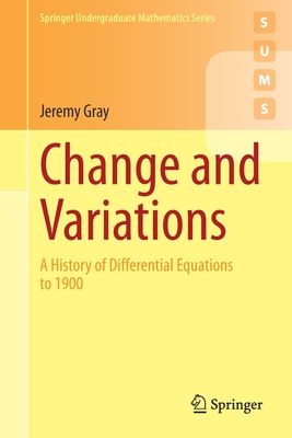 Change and Variations: A History of Differential Equations to 1900 (Springer Undergraduate Mathematics) Cover Image