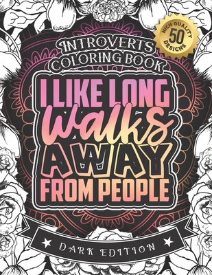 Introverts Coloring Book: I Like Long Walks Away From People: A Snarky Colouring Activity Gift Book For Adults: 50 Funny & Sarcastic Colouring P