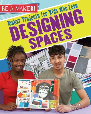 Maker Projects for Kids Who Love Designing Spaces (Be a Maker!) Cover Image