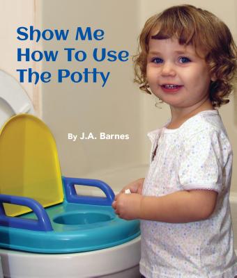 Cover for Show Me How to Use the Potty