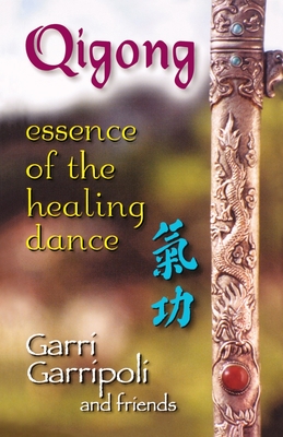 Qigong: Essence of the Healing Dance By Garri Garripoli Cover Image