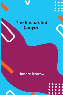 The Enchanted Canyon By Honoré Morrow Cover Image