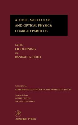 Atomic, Molecular, and Optical Physics: Charged Particles: Volume 29a (Experimental Methods in the Physical Sciences #29) By F. B. Dunning (Editor), Randall G. Hulet (Editor) Cover Image