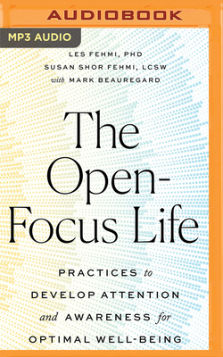 The Open-Focus Life: Practices to Develop Attention and Awareness for Optimal Well-Being Cover Image