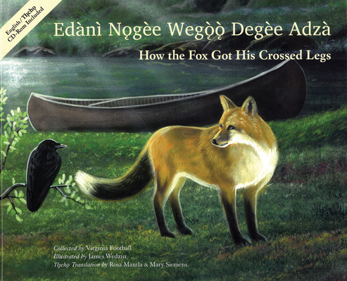 How the Fox Got His Crossed Legs / Edànì Nǫgèe Wegǫǫ Degèe Adzà Cover Image