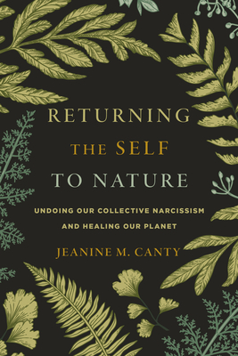 Returning the Self to Nature: Undoing Our Collective Narcissism and Healing Our Planet cover