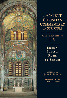 Joshua, Judges, Ruth, 1-2 Samuel (Ancient Christian Commentary on Scripture #4) By John R. Franke (Editor), Thomas C. Oden (Editor) Cover Image