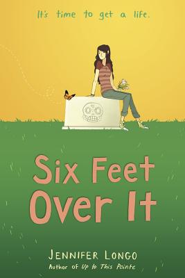 Six Feet Over It By Jennifer Longo Cover Image