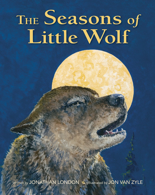 The Seasons of Little Wolf By Jonathan London, Jon Van Zyle (Illustrator) Cover Image