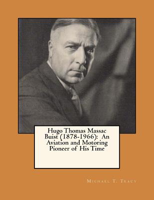 Hugo Thomas Massac Buist (1878-1966): An Aviation and Motoring Pioneer of His Time By Michael T. Tracy Cover Image