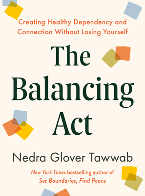 The Balancing Act: Creating Healthy Dependency and Connection Without Losing Yourself By Nedra Glover Tawwab Cover Image