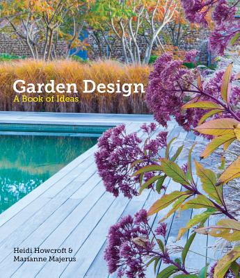 Garden Design: A Book of Ideas By Heidi Howcroft, Marianne Majerus Cover Image