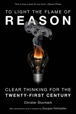 To Light the Flame of Reason: Clear Thinking for the Twenty-First Century By Christer Sturmark, Douglas Hofstadter (Contribution by), Douglas Hofstadter (Foreword by) Cover Image