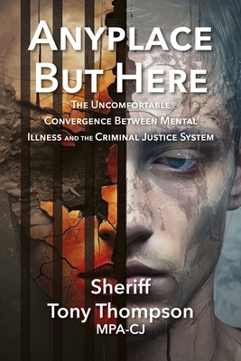 Anyplace But Here: The Uncomfortable Convergence Between Mental Illness and the Criminal Justice System Cover Image