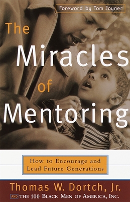 The Miracles of Mentoring: How to Encourage and Lead Future Generations By Thomas Dortch, Carla Fine Cover Image