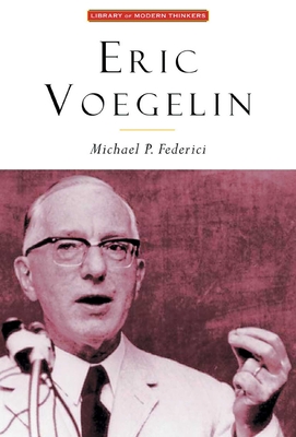Eric Voegelin: The Restoration of Order (Library of Modern Thinkers) By Michael P. Federici Cover Image