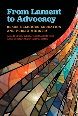 From Lament to Advocacy: Black Religious Education and Public Ministry By Anne E. Streaty Wimberly (Editor), Annie Lockhart-Gilroy (Editor), Nathaniel D. West (Editor) Cover Image
