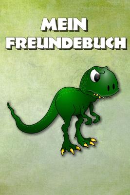 Mein Freundebuch: Lustiger T-Rex - Dinos Freundschaftsbuch für die Schule & Kindergarten für Mädchen & Jungen zum Selbst Gestalten - For Cover Image