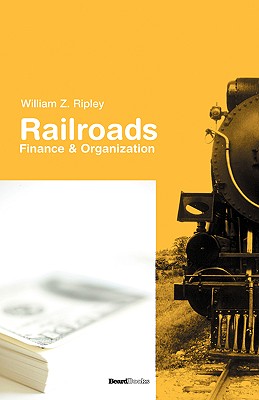 Railroads: Finance & Organizations (Business Classics (Beard Books)) Cover Image