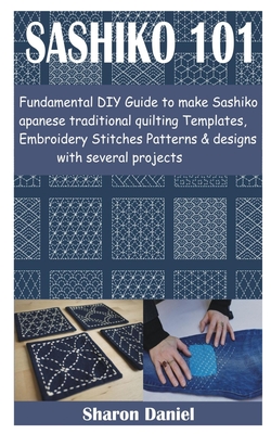 Sashiko 101: Fundamental DIY Guide to make Sashiko Japanese traditional quilting Templates, Embroidery Stitches Patterns & designs Cover Image