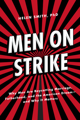 Men on Strike: Why Men Are Boycotting Marriage, Fatherhood, and the American Dream - And Why It Matters Cover Image