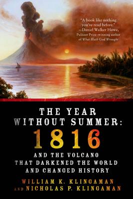 The Year Without Summer: 1816 and the Volcano That Darkened the World and Changed History By William K. Klingaman, Nicholas P. Klingaman Cover Image
