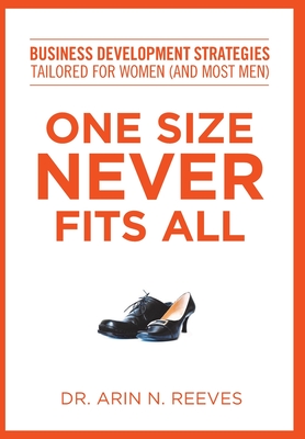 One Size Never Fits All: Business Development Strategies Tailored for Women (And Most Men) By Arin N. Reeves Cover Image