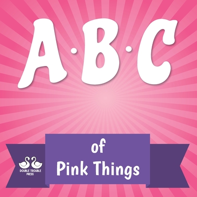 ABC of Pink Things: A Rhyming Children's Picture Book By Alexander Jordan Cover Image