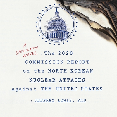 The 2020 Commission Report on the North Korean Nuclear Attacks Against the United States Lib/E Cover Image