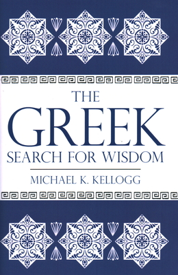 The Greek Search for Wisdom By Michael K. Kellogg Cover Image