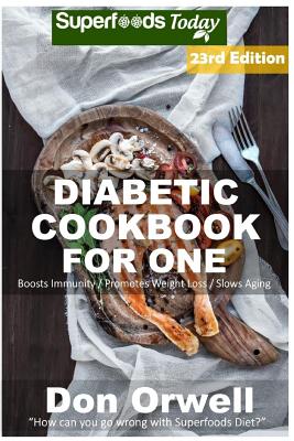 Diabetic Cookbook For One: Over 325 Diabetes Type-2 Quick & Easy Gluten Free Low Cholesterol Whole Foods Recipes full of Antioxidants & Phytochem Cover Image