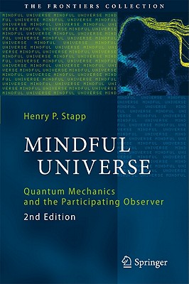 Mindful Universe: Quantum Mechanics and the Participating Observer (Frontiers Collection #2)