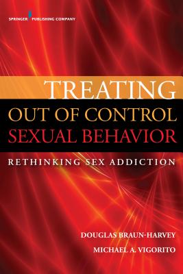 Treating Out of Control Sexual Behavior: Rethinking Sex Addiction By Douglas Braun-Harvey, Michael A. Vigorito Cover Image