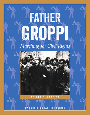 Father Groppi: Marching for Civil Rights (Badger Biographies Series) By Stuart Stotts Cover Image