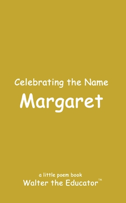 Celebrating the Name Margaret (The Poetry of First Names Book)
