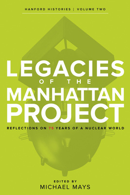Legacies of the Manhattan Project: Reflections on 75 Years of a Nuclear World cover