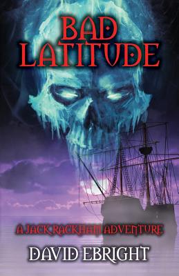 Bad Latitude: A Jack Rackham Adventure By David Ebright Cover Image