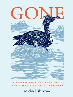 Gone: A search for what remains of the world's extinct creatures By Michael Blencowe Cover Image