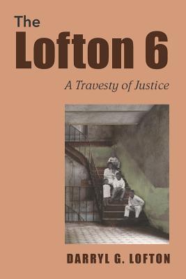 Lofton 6: A Travesty of Justice By Darryl Glenn Lofton Cover Image