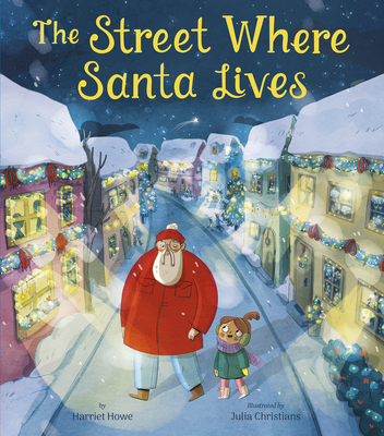 The Street Where Santa Lives By Harriet Howe, Julia Christians (Illustrator) Cover Image