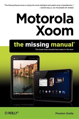 Motorola Xoom: The Missing Manual (Missing Manuals) By Preston Gralla Cover Image