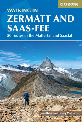Walking in Zermatt and Saas-Fee: 50 routes in the Valais: Mattertal and Saastal By Jonathan Williams, Lesley Williams Cover Image