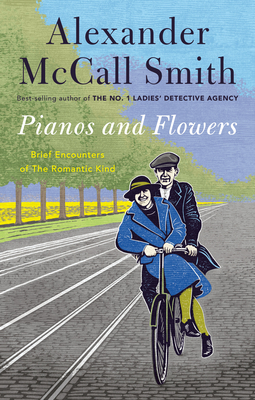 Pianos and Flowers: Brief Encounters of the Romantic Kind By Alexander McCall Smith Cover Image